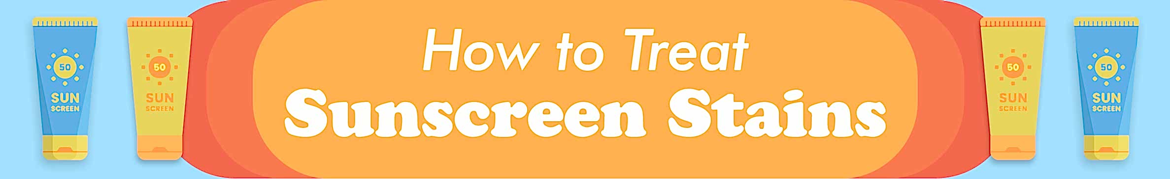 Illustrated headline "How to Treat Sunscreen Stains" on orange background with sunscreen bottles. 